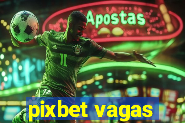 pixbet vagas